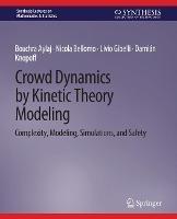 Crowd Dynamics by Kinetic Theory Modeling: Complexity, Modeling, Simulations, and Safety - Bouchra Aylaj,Nicola Bellomo,Livio Gibelli - cover