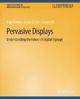 Pervasive Displays: Understanding the Future of Digital Signage - Nigel Davies,Sarah Clinch,Florian Alt - cover