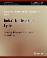 India's Nuclear Fuel Cycle: Unraveling the Impact of the U.S.-India Nuclear Accord - Taraknath V.K. Woddi,William S. Charlton,Paul Nelson - cover
