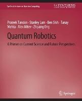 Quantum Robotics: A Primer on Current Science and Future Perspectives - Prateek Tandon,Stanley Lam,Ben Shih - cover