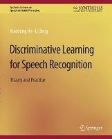 Discriminative Learning for Speech Recognition: Theory and Practice - Xiadong He,Li Deng - cover
