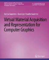 Virtual Material Acquisition and Representation for Computer Graphics - Dar'ya Guarnera,Giuseppe Claudio Guarnera,Dar'ya Guarnera - cover