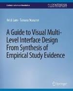 A Guide to Visual Multi-Level Interface Design From Synthesis of Empirical Study Evidence
