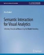 Semantic Interaction for Visual Analytics: Inferring Analytical Reasoning for Model Steering
