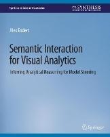 Semantic Interaction for Visual Analytics: Inferring Analytical Reasoning for Model Steering - Alex Endert - cover