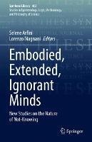 Embodied, Extended, Ignorant Minds: New Studies on the Nature of Not-Knowing - cover