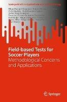 Field-based Tests for Soccer Players: Methodological Concerns and Applications - Filipe Manuel Clemente,Rafael Oliveira,Rui Silva - cover