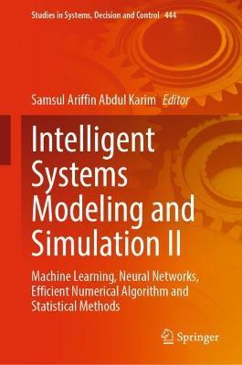 Intelligent Systems Modeling and Simulation II: Machine Learning, Neural Networks, Efficient Numerical Algorithm and Statistical Methods - cover
