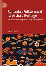 Romanian Folklore and its Archaic Heritage: A cultural and Linguistic Comparative Study