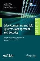 Edge Computing and IoT: Systems, Management and Security: Second EAI International Conference, ICECI 2021, Virtual Event, December 22–23, 2021, Proceedings - cover