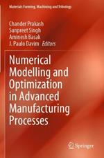 Numerical Modelling and Optimization in Advanced Manufacturing Processes