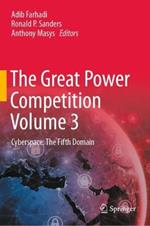 The Great Power Competition Volume 3: Cyberspace: The Fifth Domain