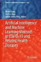 Artificial Intelligence and Machine Learning Methods in COVID-19 and Related Health Diseases - cover