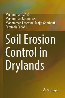 Soil Erosion Control in Drylands - Mohammad Jafari,Mohammad Tahmoures,Mohammad Ehteram - cover