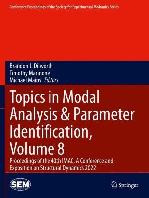 Topics in Modal Analysis & Parameter Identification, Volume 8: Proceedings of the 40th IMAC, A Conference and Exposition on Structural Dynamics 2022 - cover