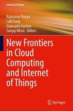 New Frontiers in Cloud Computing and Internet of Things
