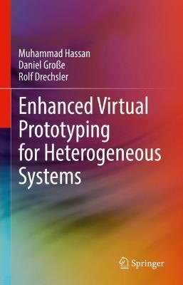 Enhanced Virtual Prototyping for Heterogeneous Systems - Muhammad Hassan,Daniel Große,Rolf Drechsler - cover