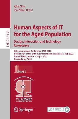 Human Aspects of IT for the Aged Population. Design, Interaction and Technology Acceptance: 8th International Conference, ITAP 2022, Held as Part of the 24th HCI International Conference, HCII 2022, Virtual Event, June 26 – July 1, 2022, Proceedings, Part I - cover