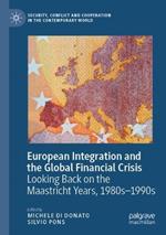 European Integration and the Global Financial Crisis: Looking Back on the Maastricht Years, 1980s–1990s