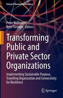 Transforming Public and Private Sector Organizations: Implementing Sustainable Purpose, Travelling Organization and Connectivity for Resilience - cover