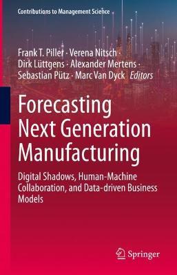 Forecasting Next Generation Manufacturing: Digital Shadows, Human-Machine Collaboration, and Data-driven Business Models - cover