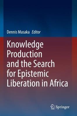 Knowledge Production and the Search for Epistemic Liberation in Africa - cover