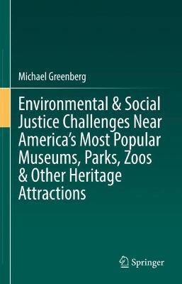 Environmental & Social Justice Challenges Near America’s Most Popular Museums, Parks, Zoos & Other Heritage Attractions - Michael Greenberg - cover