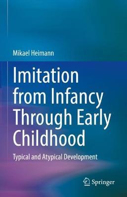 Imitation from Infancy Through Early Childhood: Typical and Atypical Development - Mikael Heimann - cover