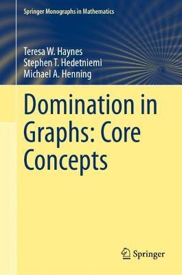 Domination in Graphs: Core Concepts - Teresa W. Haynes,Stephen T. Hedetniemi,Michael A. Henning - cover
