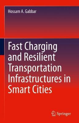 Fast Charging and Resilient Transportation Infrastructures in Smart Cities - Hossam A. Gabbar - cover