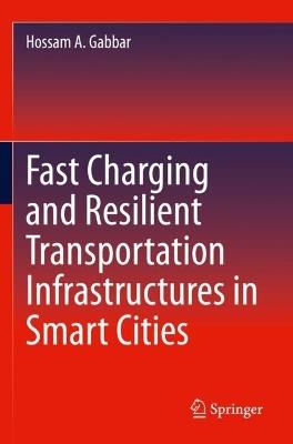 Fast Charging and Resilient Transportation Infrastructures in Smart Cities - Hossam A. Gabbar - cover