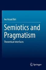 Semiotics and Pragmatism: Theoretical Interfaces