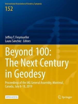 Beyond 100: The Next Century in Geodesy: Proceedings of the IAG General Assembly, Montreal, Canada, July 8-18, 2019 - cover