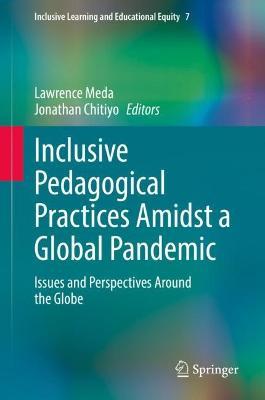 Inclusive Pedagogical Practices Amidst a Global Pandemic: Issues and Perspectives Around the Globe - cover