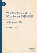W.J. MacKay and the NSW Police, 1910–1948: A Dangerous Man