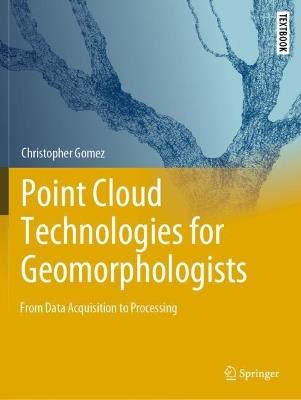 Point Cloud Technologies for Geomorphologists: From Data Acquisition to Processing - Christopher Gomez - cover