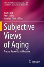 Subjective Views of Aging: Theory, Research, and Practice