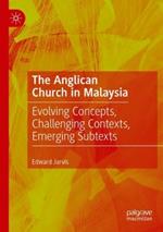 The Anglican Church in Malaysia: Evolving Concepts, Challenging Contexts, Emerging Subtexts