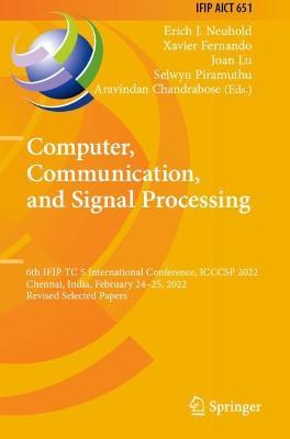 Computer, Communication, and Signal Processing: 6th IFIP TC 5 International Conference, ICCCSP 2022, Chennai, India, February 24–25, 2022, Revised Selected Papers - cover