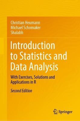 Introduction to Statistics and Data Analysis: With Exercises, Solutions and Applications in R - Christian Heumann,Michael Schomaker,Shalabh - cover
