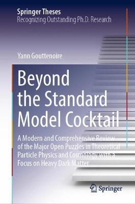 Beyond the Standard Model Cocktail: A Modern and Comprehensive Review of the Major Open Puzzles in Theoretical Particle Physics and Cosmology with a Focus on Heavy Dark Matter - Yann Gouttenoire - cover