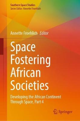 Space Fostering African Societies: Developing the African Continent Through Space, Part 4 - cover