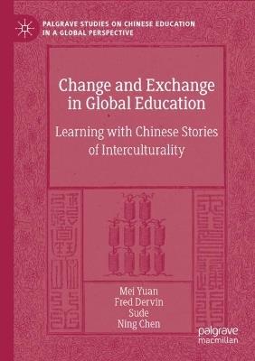 Change and Exchange in Global Education: Learning with Chinese Stories of Interculturality - Mei Yuan,Fred Dervin,Sude - cover