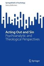 Acting Out and Sin: Psychoanalytic and Theological Perspectives