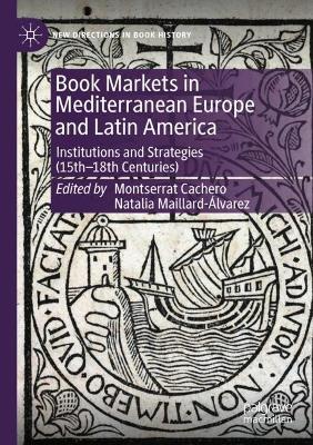 Book Markets in Mediterranean Europe and Latin America: Institutions and Strategies (15th-18th Centuries) - cover