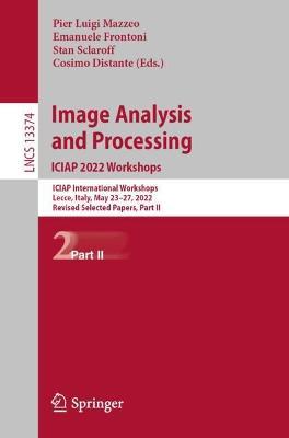 Image Analysis and Processing. ICIAP 2022 Workshops: ICIAP International Workshops, Lecce, Italy, May 23–27, 2022, Revised Selected Papers, Part II - cover