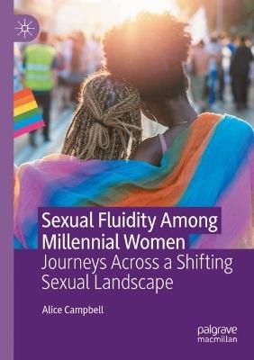 Sexual Fluidity Among Millennial Women: Journeys Across a Shifting Sexual Landscape - Alice Campbell - cover