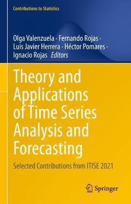 Theory and Applications of Time Series Analysis and Forecasting: Selected Contributions from ITISE 2021 - cover