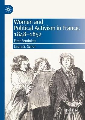Women and Political Activism in France, 1848-1852: First Feminists - Laura S. Schor - cover