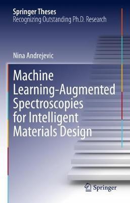 Machine Learning-Augmented Spectroscopies for Intelligent Materials Design - Nina Andrejevic - cover